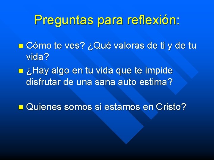 Preguntas para reflexión: Cómo te ves? ¿Qué valoras de ti y de tu vida?