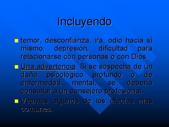 Incluyendo temor, desconfianza, ira, odio hacia sí mismo, depresión, dificultad para relacionarse con personas