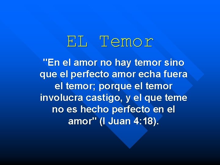 EL Temor "En el amor no hay temor sino que el perfecto amor echa