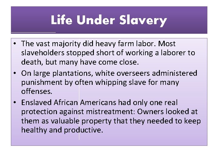 Life Under Slavery • The vast majority did heavy farm labor. Most slaveholders stopped