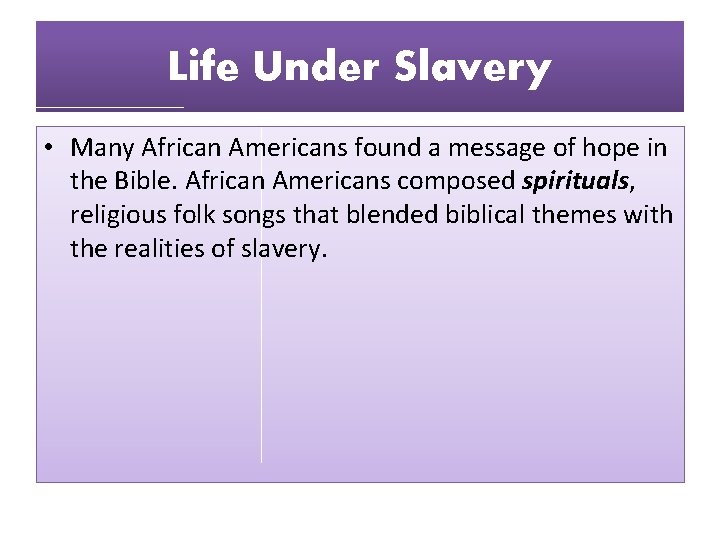 Life Under Slavery • Many African Americans found a message of hope in the