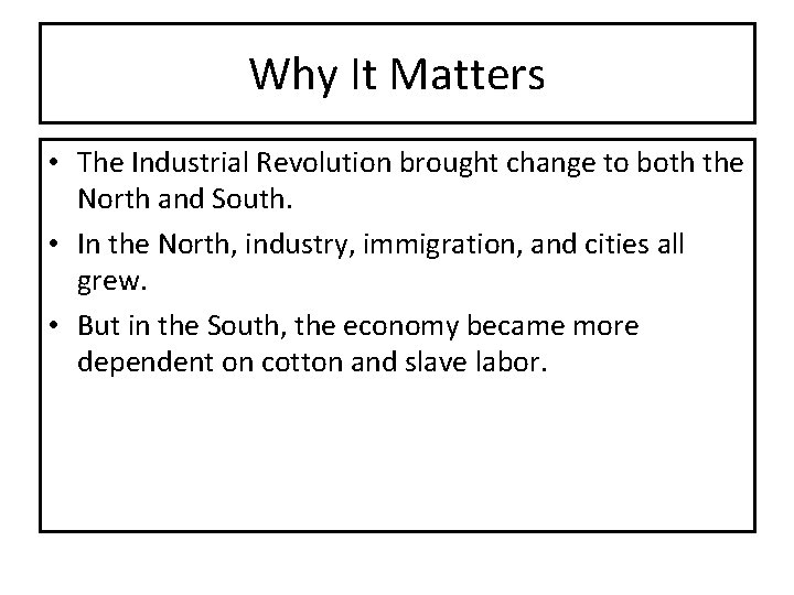 Why It Matters • The Industrial Revolution brought change to both the North and