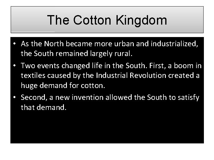 The Cotton Kingdom • As the North became more urban and industrialized, the South