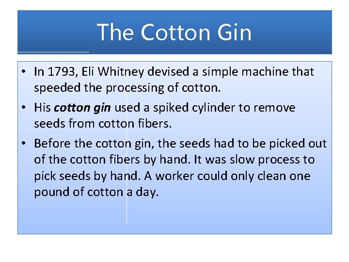 The Cotton Gin • In 1793, Eli Whitney devised a simple machine that speeded