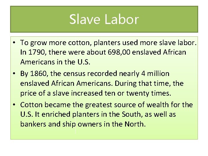 Slave Labor • To grow more cotton, planters used more slave labor. In 1790,