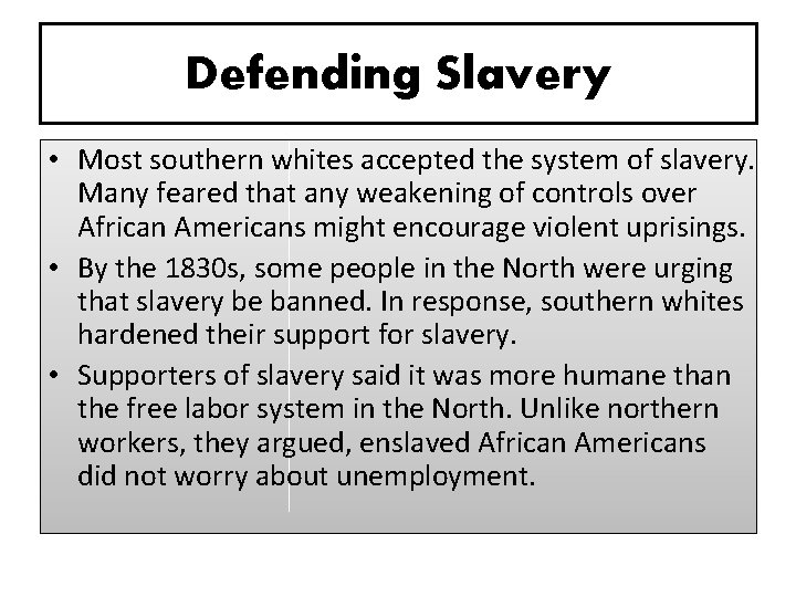 Defending Slavery • Most southern whites accepted the system of slavery. Many feared that