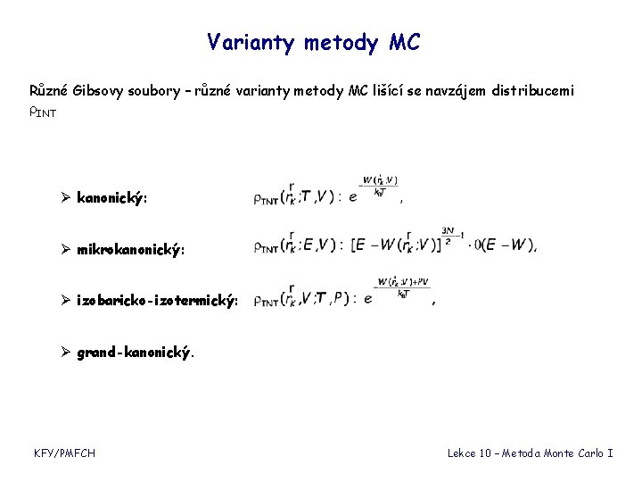Varianty metody MC Různé Gibsovy soubory – různé varianty metody MC lišící se navzájem Varianty metody MC Různé Gibsovy soubory – různé varianty metody MC lišící se navzájem