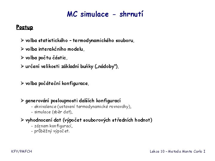 MC simulace - shrnutí Postup Ø volba statistického – termodynamického souboru, Ø volba interakčního MC simulace - shrnutí Postup Ø volba statistického – termodynamického souboru, Ø volba interakčního