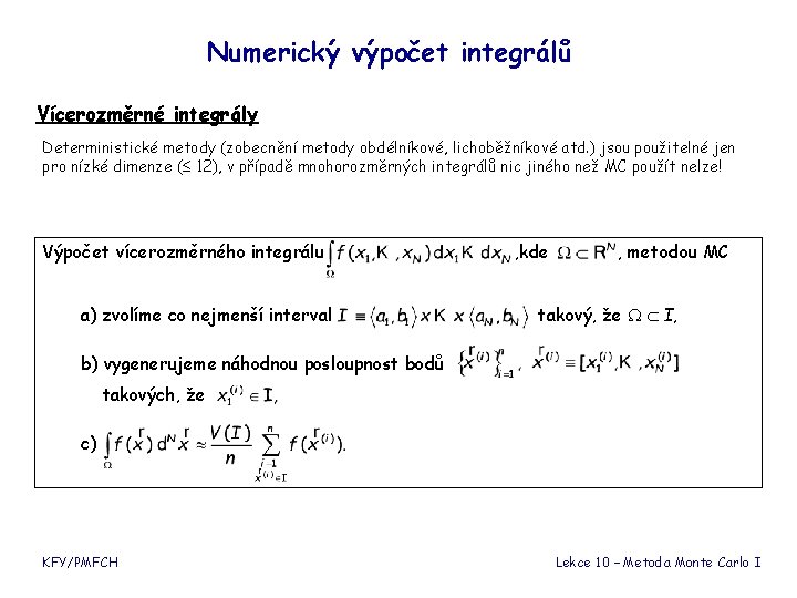 Numerický výpočet integrálů Vícerozměrné integrály Deterministické metody (zobecnění metody obdélníkové, lichoběžníkové atd. ) jsou Numerický výpočet integrálů Vícerozměrné integrály Deterministické metody (zobecnění metody obdélníkové, lichoběžníkové atd. ) jsou