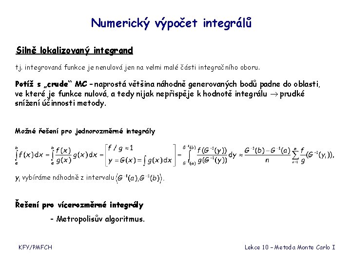 Numerický výpočet integrálů Silně lokalizovaný integrand tj. integrovaná funkce je nenulová jen na velmi Numerický výpočet integrálů Silně lokalizovaný integrand tj. integrovaná funkce je nenulová jen na velmi