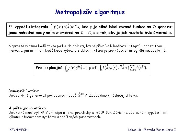 Metropolisův algoritmus Při výpočtu integrálu , kde je silně lokalizovaná funkce na , generujeme Metropolisův algoritmus Při výpočtu integrálu , kde je silně lokalizovaná funkce na , generujeme