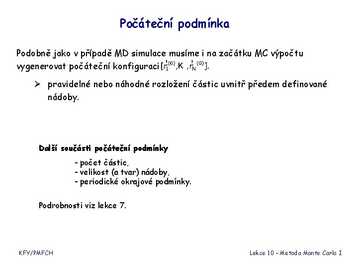 Počáteční podmínka Podobně jako v případě MD simulace musíme i na začátku MC výpočtu Počáteční podmínka Podobně jako v případě MD simulace musíme i na začátku MC výpočtu