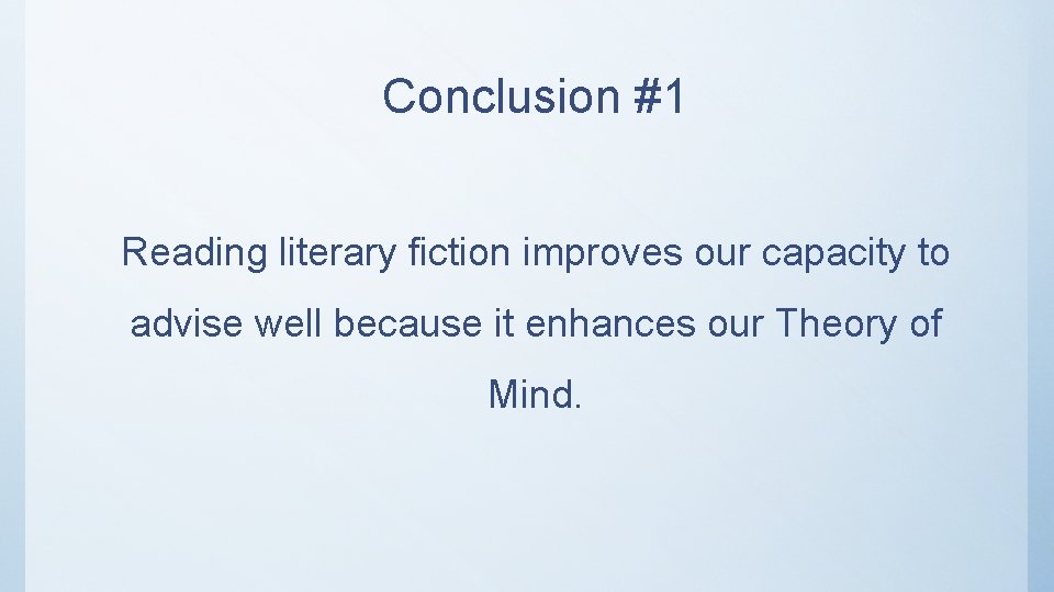 Conclusion #1 Reading literary fiction improves our capacity to advise well because it enhances