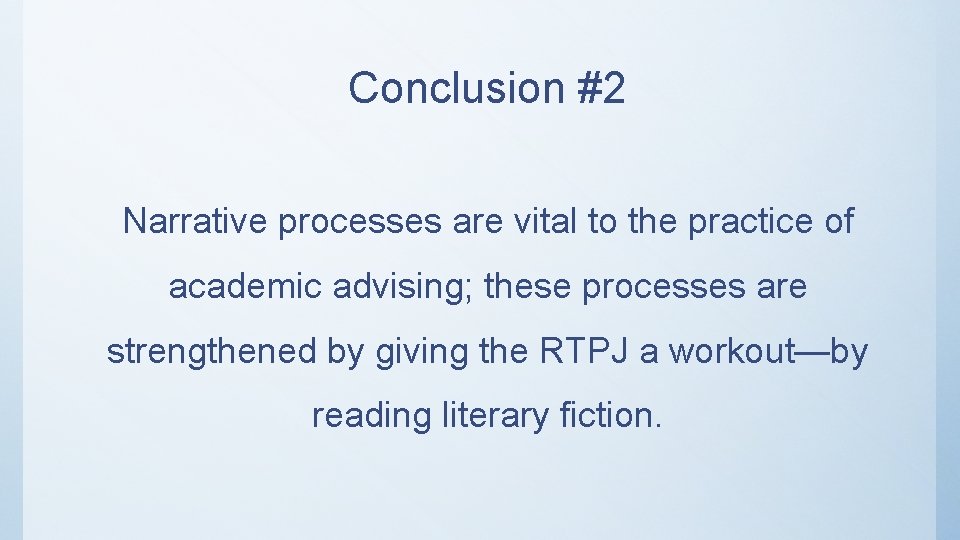 Conclusion #2 Narrative processes are vital to the practice of academic advising; these processes