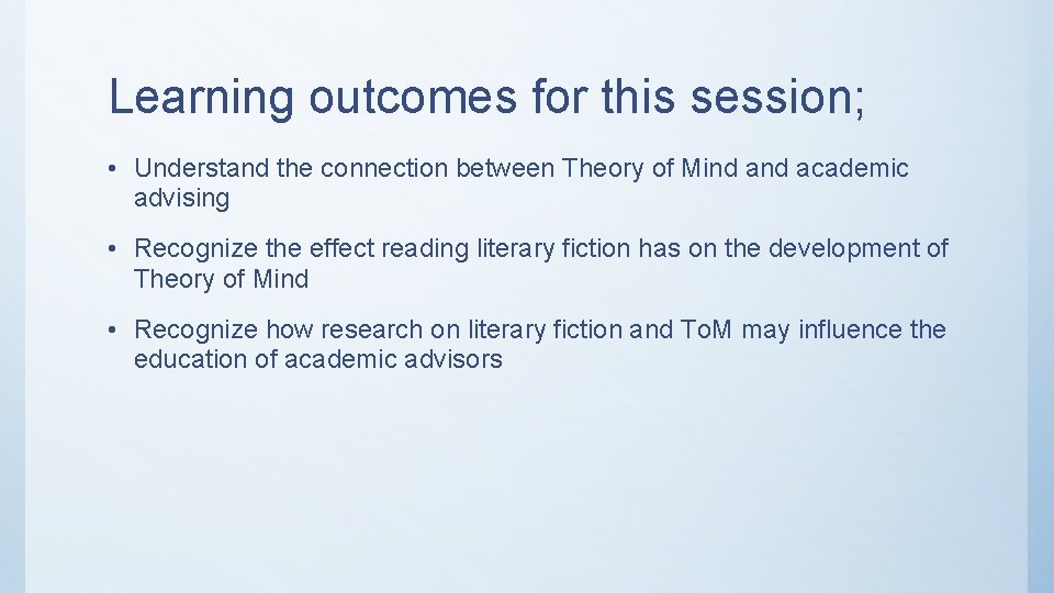 Learning outcomes for this session; • Understand the connection between Theory of Mind academic