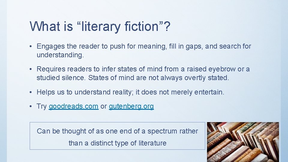 What is “literary fiction”? • Engages the reader to push for meaning, fill in