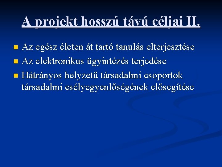 A projekt hosszú távú céljai II. Az egész életen át tartó tanulás elterjesztése n