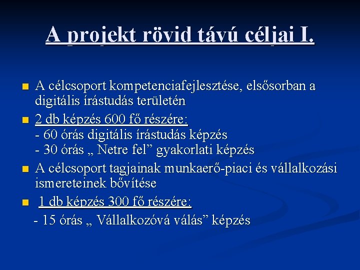 A projekt rövid távú céljai I. A célcsoport kompetenciafejlesztése, elsősorban a digitális írástudás területén