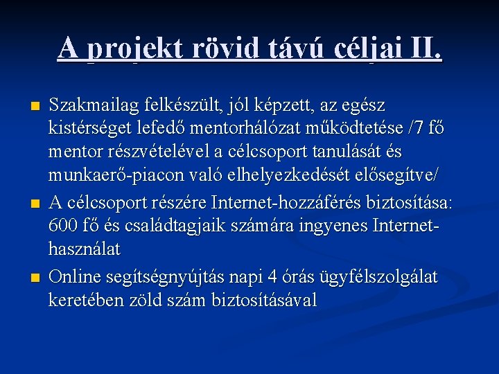 A projekt rövid távú céljai II. n n n Szakmailag felkészült, jól képzett, az