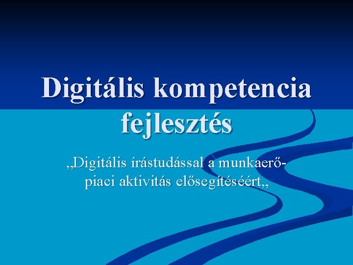 Digitális kompetencia fejlesztés „Digitális írástudással a munkaerőpiaci aktivitás elősegítéséért„ 