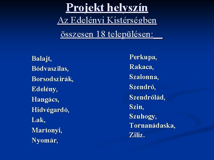 Projekt helyszín Az Edelényi Kistérségben összesen 18 településen: Balajt, Bódvaszilas, Borsodszirák, Edelény, Hangács, Hidvégardó,