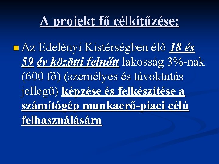 A projekt fő célkitűzése: n Az Edelényi Kistérségben élő 18 és 59 év közötti