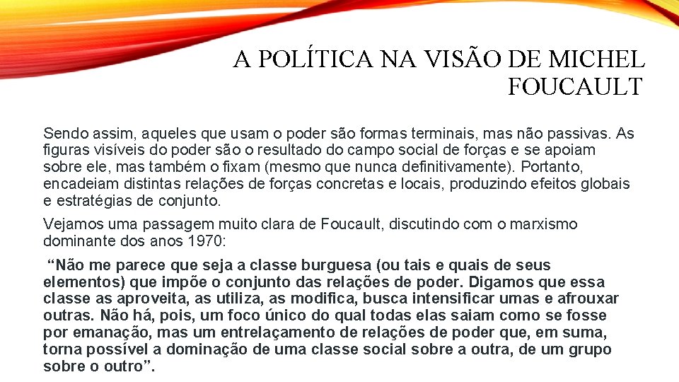 A POLÍTICA NA VISÃO DE MICHEL FOUCAULT Sendo assim, aqueles que usam o poder