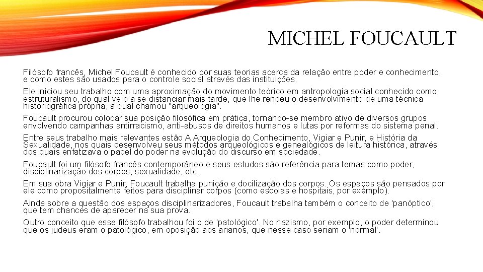 MICHEL FOUCAULT Filósofo francês, Michel Foucault é conhecido por suas teorias acerca da relação