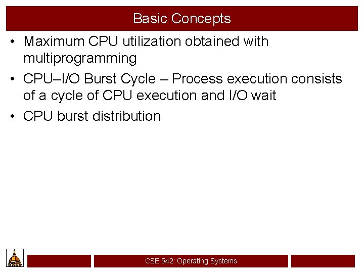 Basic Concepts • Maximum CPU utilization obtained with multiprogramming • CPU–I/O Burst Cycle –