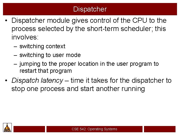 Dispatcher • Dispatcher module gives control of the CPU to the process selected by