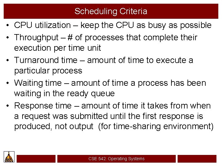 Scheduling Criteria • CPU utilization – keep the CPU as busy as possible •
