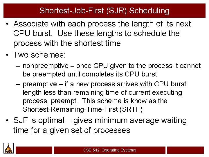 Shortest-Job-First (SJR) Scheduling • Associate with each process the length of its next CPU
