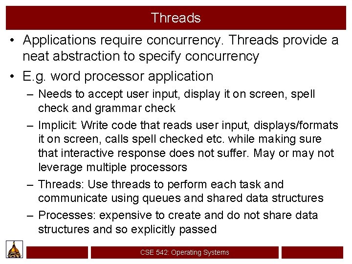 Threads • Applications require concurrency. Threads provide a neat abstraction to specify concurrency •