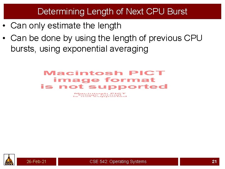 Determining Length of Next CPU Burst • Can only estimate the length • Can
