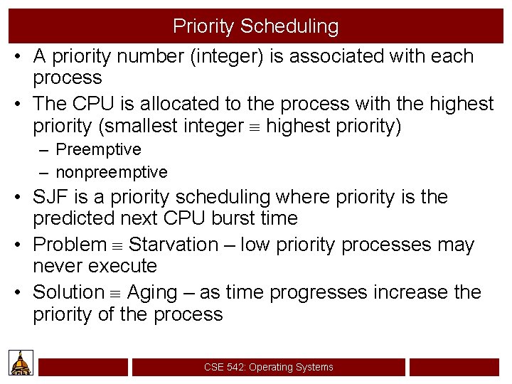 Priority Scheduling • A priority number (integer) is associated with each process • The