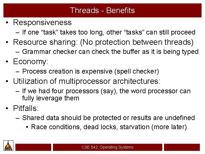 Threads - Benefits • Responsiveness – If one “task” takes too long, other “tasks”