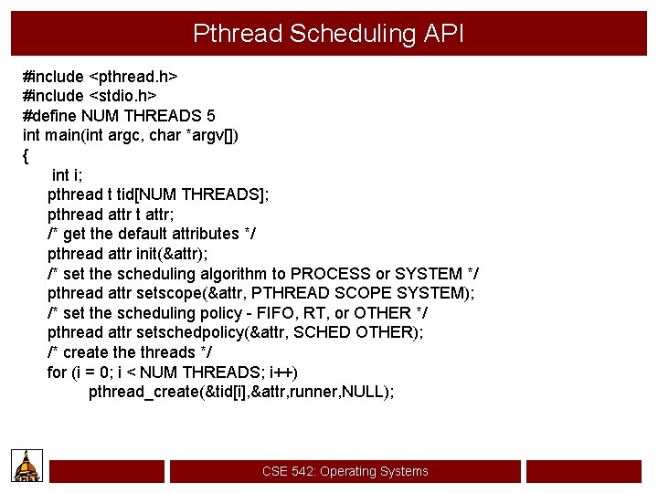 Pthread Scheduling API #include <pthread. h> #include <stdio. h> #define NUM THREADS 5 int