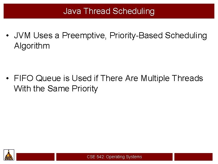 Java Thread Scheduling • JVM Uses a Preemptive, Priority-Based Scheduling Algorithm • FIFO Queue