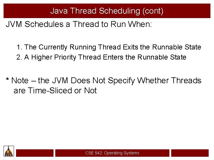 Java Thread Scheduling (cont) JVM Schedules a Thread to Run When: 1. The Currently