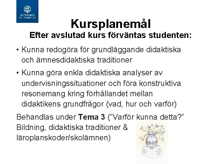  Kursplanemål Efter avslutad kurs förväntas studenten: • Kunna redogöra för grundläggande didaktiska och