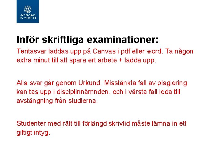  Inför skriftliga examinationer: Tentasvar laddas upp på Canvas i pdf eller word. Ta