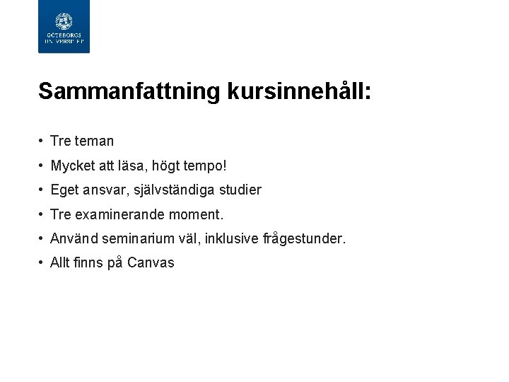  Sammanfattning kursinnehåll: • Tre teman • Mycket att läsa, högt tempo! • Eget