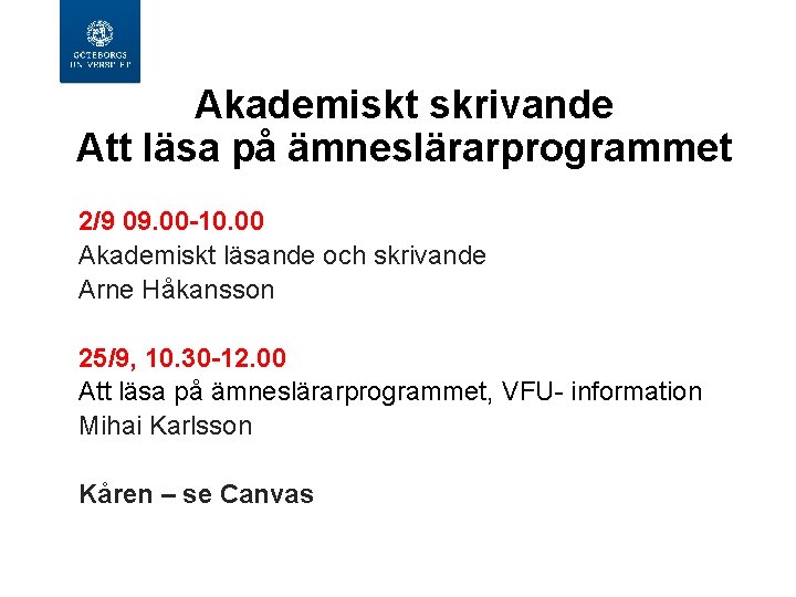  Akademiskt skrivande Att läsa på ämneslärarprogrammet 2/9 09. 00 -10. 00 Akademiskt läsande