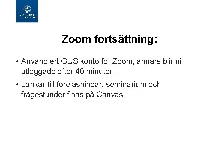  Zoom fortsättning: • Använd ert GUS: konto för Zoom, annars blir ni utloggade