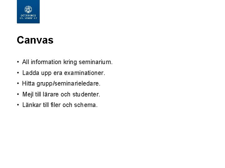  Canvas • All information kring seminarium. • Ladda upp era examinationer. • Hitta