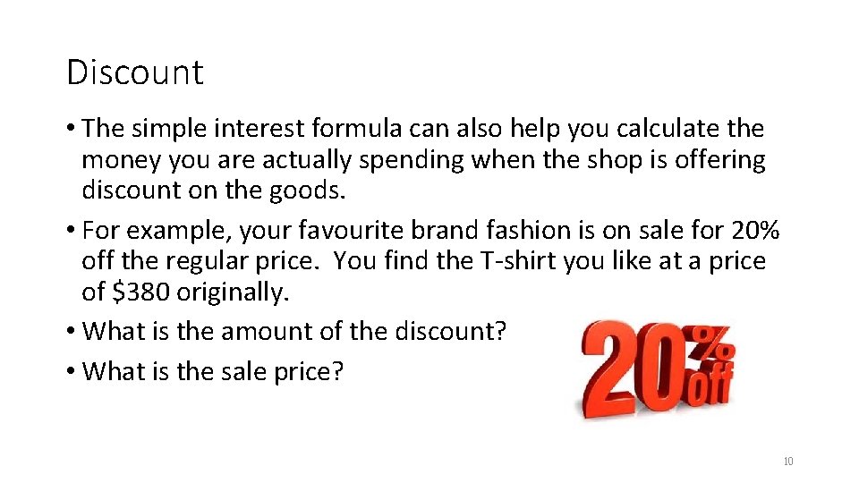 Discount • The simple interest formula can also help you calculate the money you