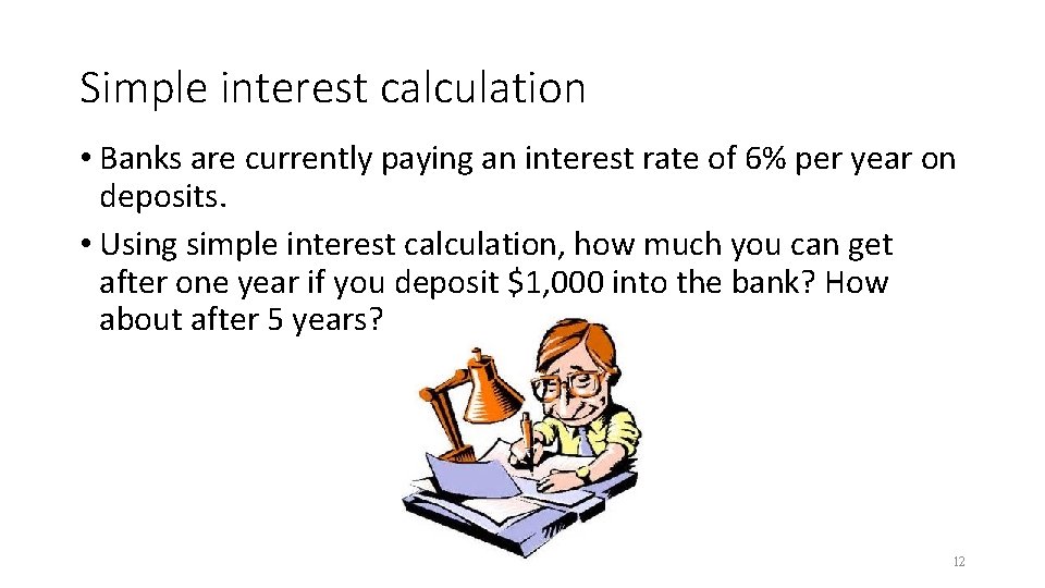 Simple interest calculation • Banks are currently paying an interest rate of 6% per