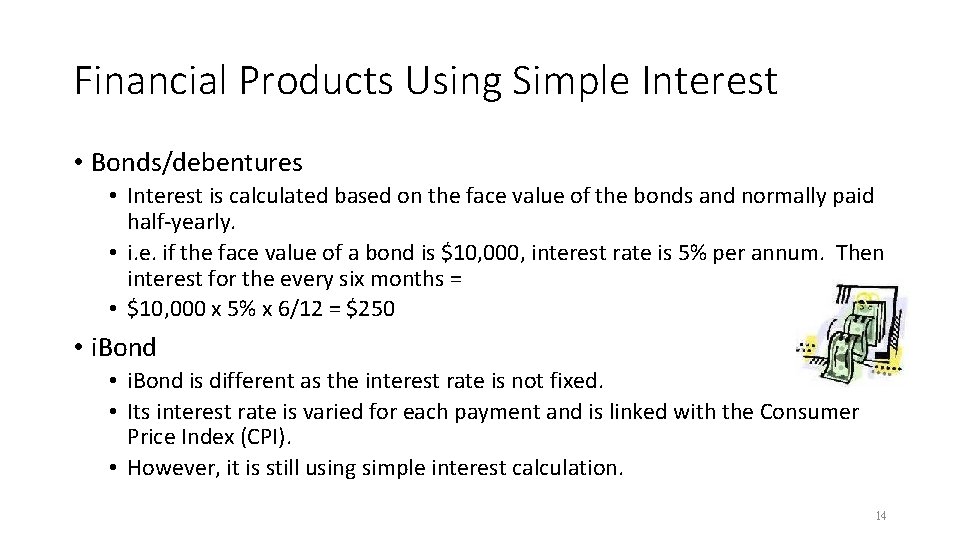 Financial Products Using Simple Interest • Bonds/debentures • Interest is calculated based on the