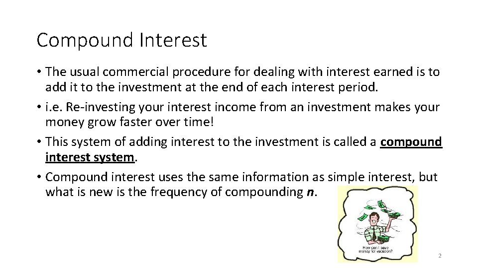 Compound Interest • The usual commercial procedure for dealing with interest earned is to