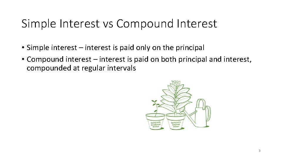 Simple Interest vs Compound Interest • Simple interest – interest is paid only on